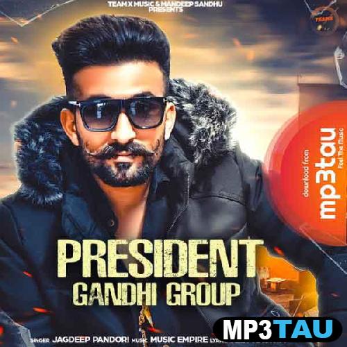President-Gandhi-Group Jagdeep Pandori mp3 song lyrics